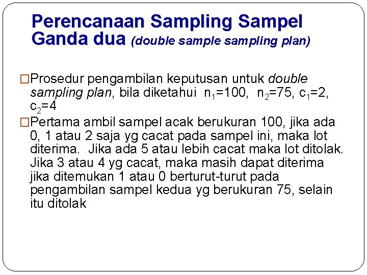 Perencanaan Sampling Sampel Ganda dua (double sampling plan) �Prosedur pengambilan keputusan untuk double sampling