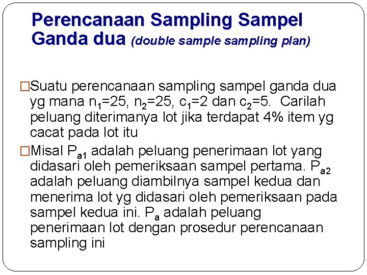 Perencanaan Sampling Sampel Ganda dua (double sampling plan) �Suatu perencanaan sampling sampel ganda dua