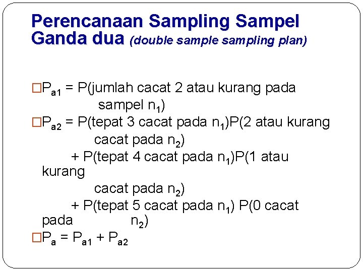 Perencanaan Sampling Sampel Ganda dua (double sampling plan) �Pa 1 = P(jumlah cacat 2