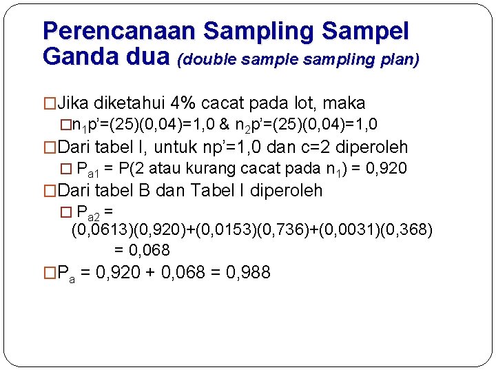 Perencanaan Sampling Sampel Ganda dua (double sampling plan) �Jika diketahui 4% cacat pada lot,