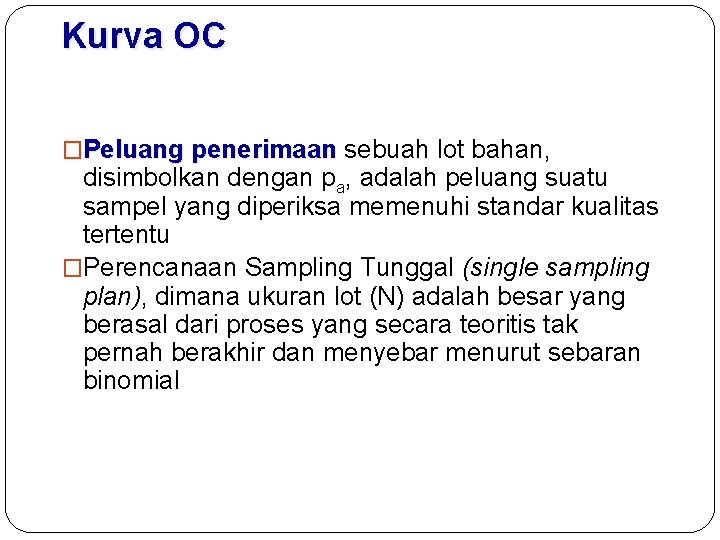 Kurva OC �Peluang penerimaan sebuah lot bahan, disimbolkan dengan pa, adalah peluang suatu sampel