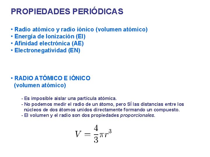 PROPIEDADES PERIÓDICAS • Radio atómico y radio iónico (volumen atómico) • Energía de Ionización