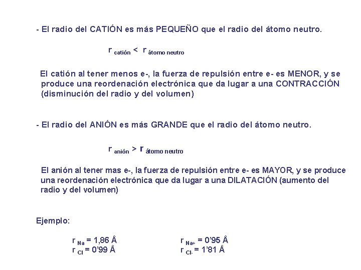 - El radio del CATIÓN es más PEQUEÑO que el radio del átomo neutro.