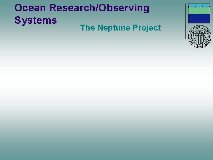 Ocean Research/Observing Systems The Neptune Project 