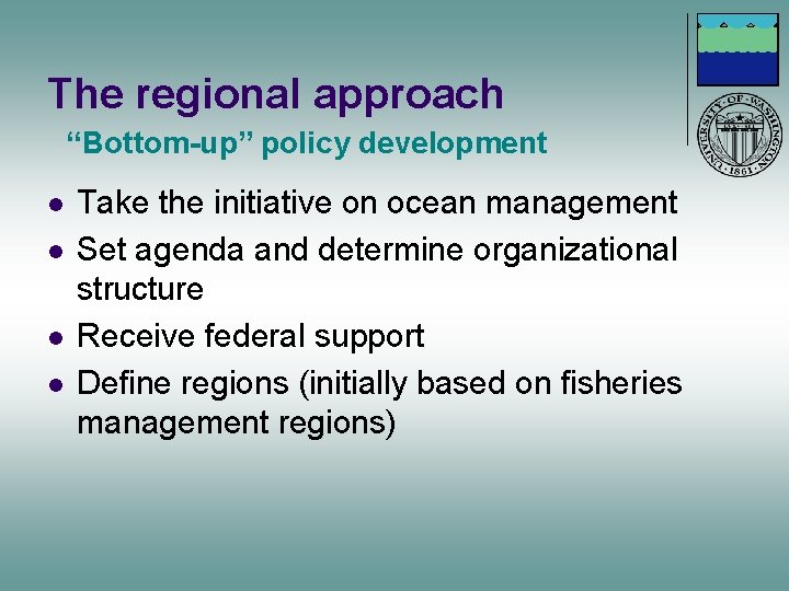 The regional approach “Bottom-up” policy development l l Take the initiative on ocean management