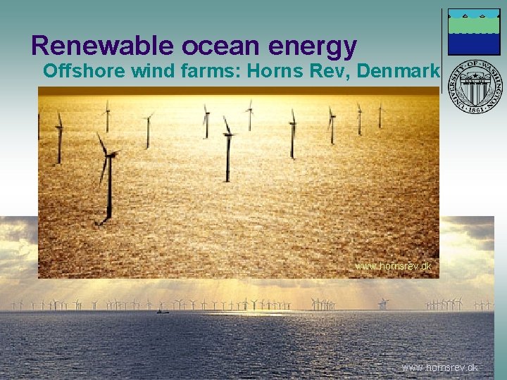 Renewable ocean energy Offshore wind farms: Horns Rev, Denmark www. hornsrev. dk 