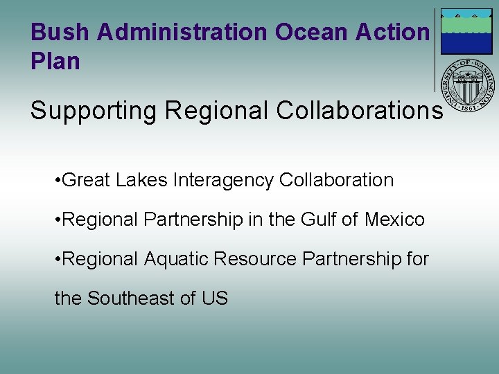 Bush Administration Ocean Action Plan Supporting Regional Collaborations • Great Lakes Interagency Collaboration •