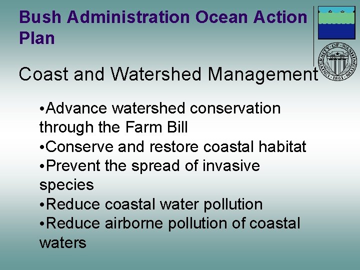 Bush Administration Ocean Action Plan Coast and Watershed Management • Advance watershed conservation through