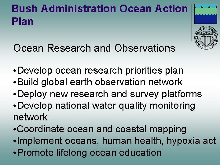Bush Administration Ocean Action Plan Ocean Research and Observations • Develop ocean research priorities