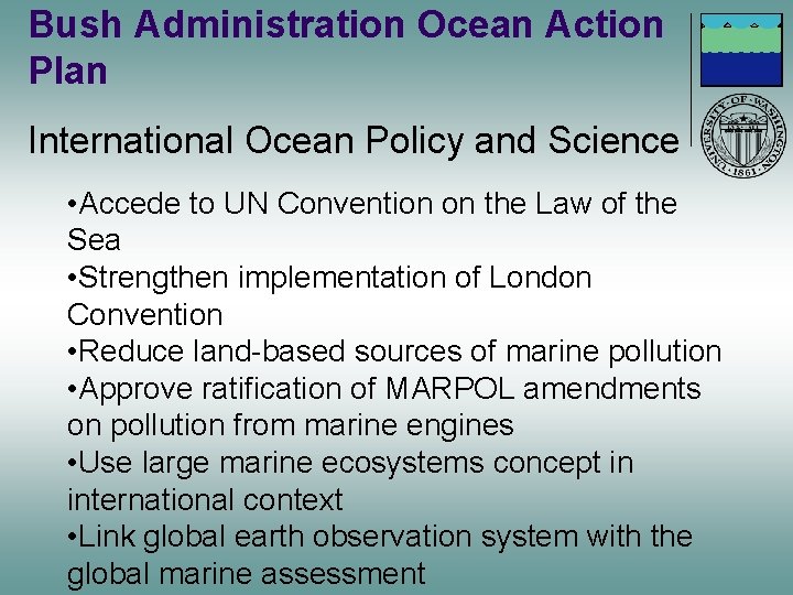 Bush Administration Ocean Action Plan International Ocean Policy and Science • Accede to UN