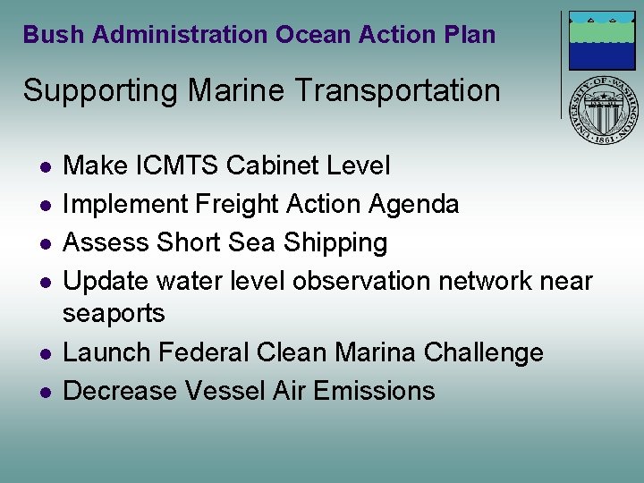 Bush Administration Ocean Action Plan Supporting Marine Transportation l l l Make ICMTS Cabinet