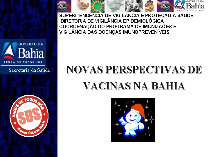SUPERITENDÊNCIA DE VIGIL NCIA E PROTEÇÃO À SAUDE DIRETORIA DE VIGILÃNCIA EPIDEMIOLÓGICA COORDENAÇÃO DO