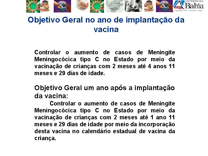 Objetivo Geral no ano de implantação da vacina Controlar o aumento de casos de