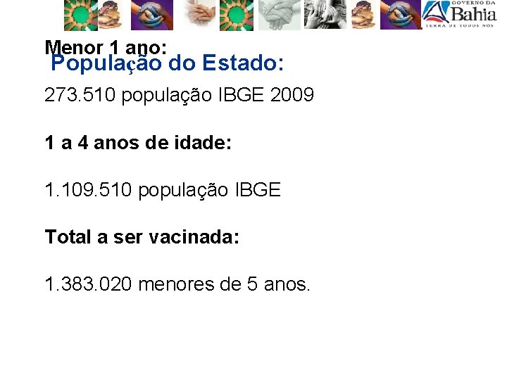 Menor 1 ano: População do Estado: 273. 510 população IBGE 2009 1 a 4