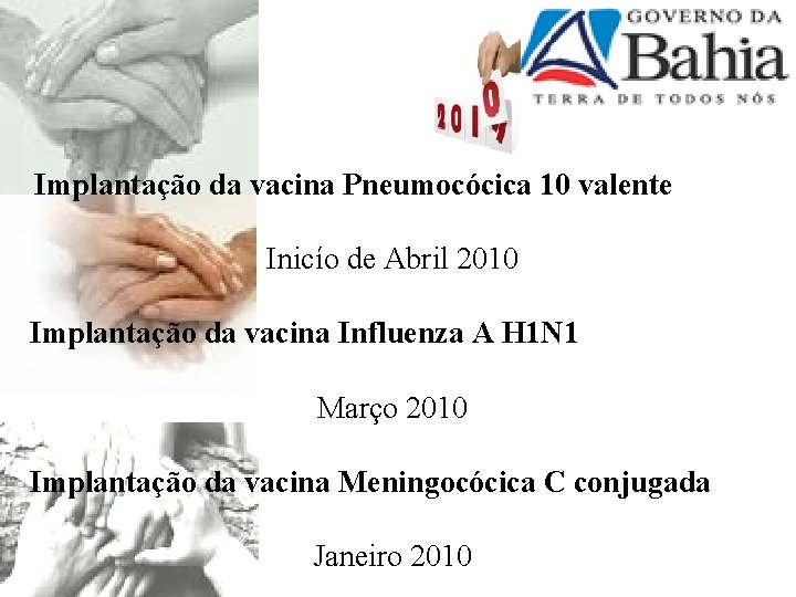 Implantação da vacina Pneumocócica 10 valente Inicío de Abril 2010 Implantação da vacina Influenza