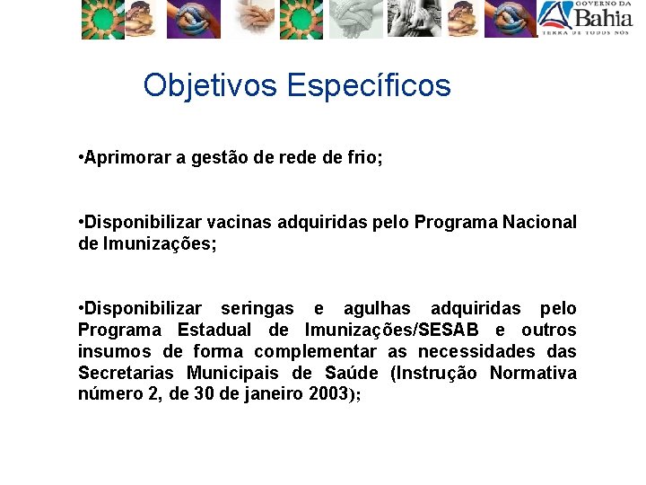 Objetivos Específicos • Aprimorar a gestão de rede de frio; • Disponibilizar vacinas adquiridas