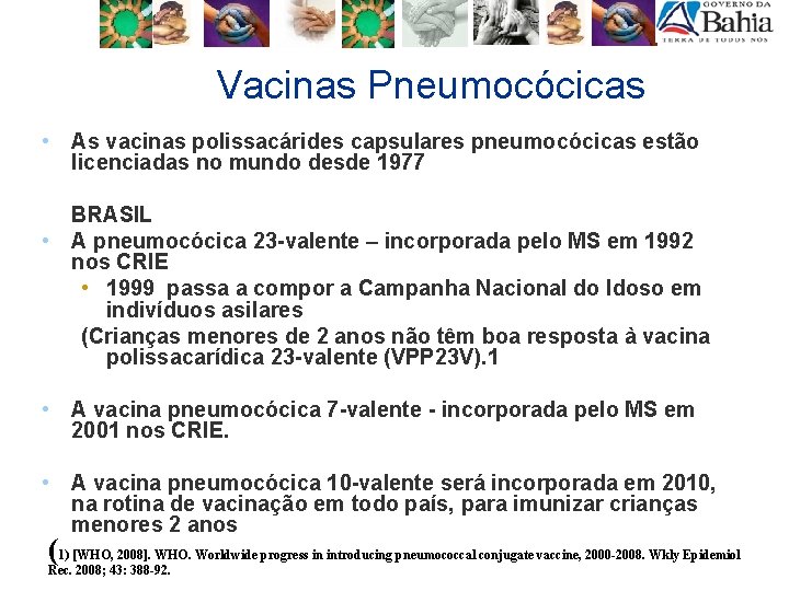 Vacinas Pneumocócicas • As vacinas polissacárides capsulares pneumocócicas estão licenciadas no mundo desde 1977