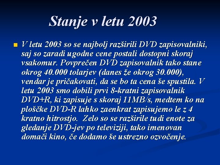 Stanje v letu 2003 n V letu 2003 so se najbolj razširili DVD zapisovalniki,