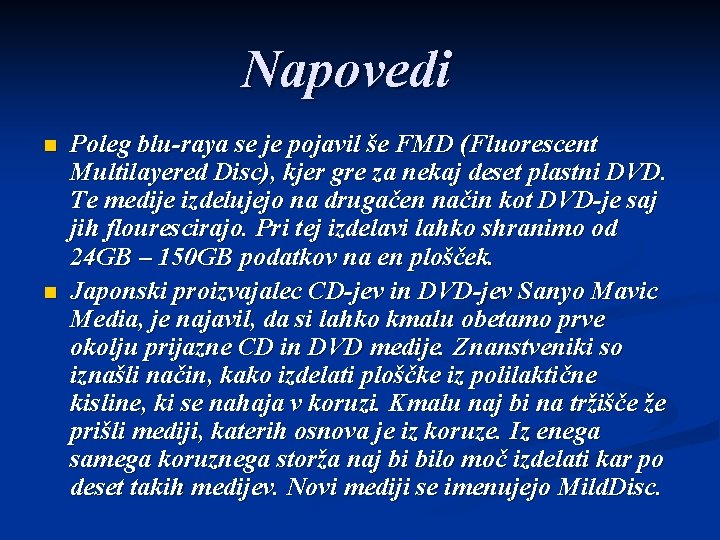 Napovedi n n Poleg blu-raya se je pojavil še FMD (Fluorescent Multilayered Disc), kjer