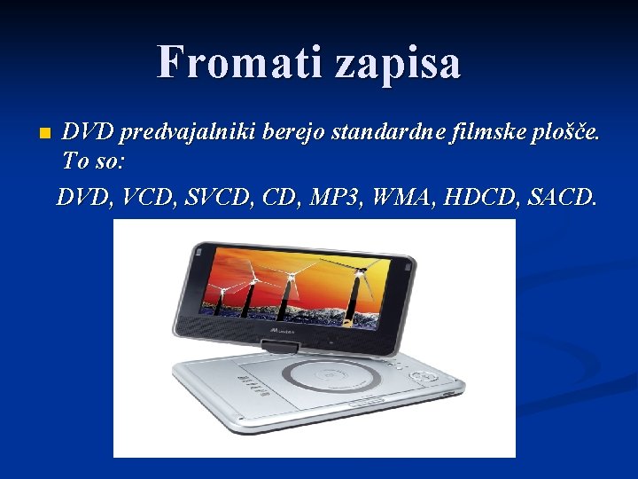 Fromati zapisa n DVD predvajalniki berejo standardne filmske plošče. To so: DVD, VCD, SVCD,