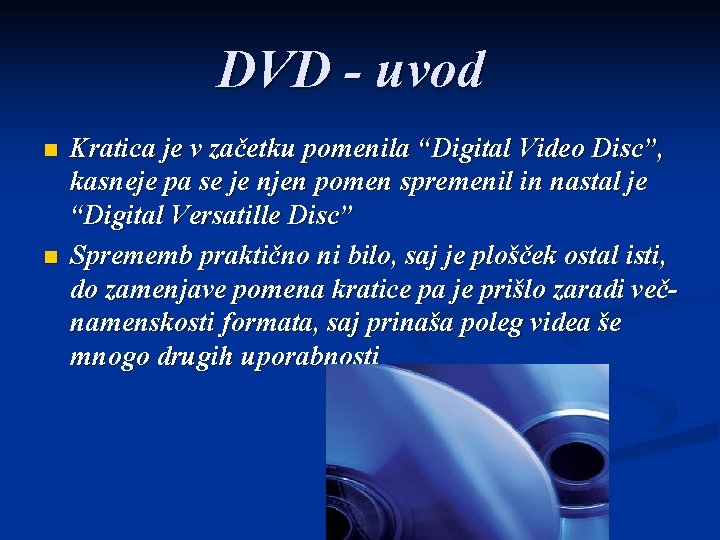 DVD - uvod n n Kratica je v začetku pomenila “Digital Video Disc”, kasneje