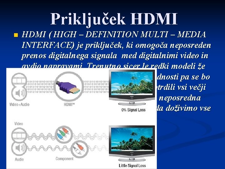 Priključek HDMI n HDMI ( HIGH – DEFINITION MULTI – MEDIA INTERFACE) je priključek,