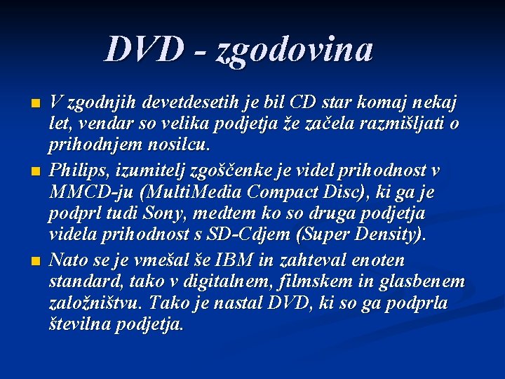 DVD - zgodovina n n n V zgodnjih devetdesetih je bil CD star komaj