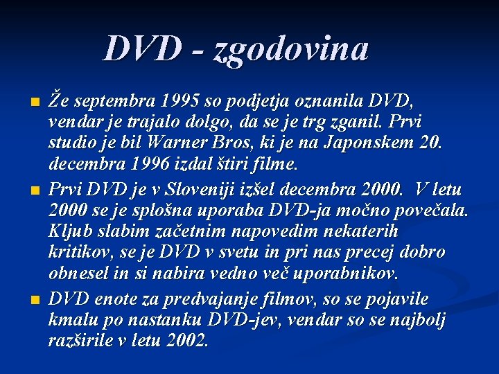 DVD - zgodovina n n n Že septembra 1995 so podjetja oznanila DVD, vendar