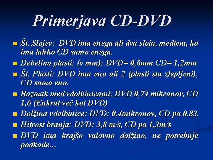 Primerjava CD-DVD n n n n Št. Slojev: DVD ima enega ali dva sloja,