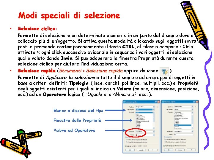 Modi speciali di selezione • • Selezione ciclica: Permette di selezionare un determinato elemento