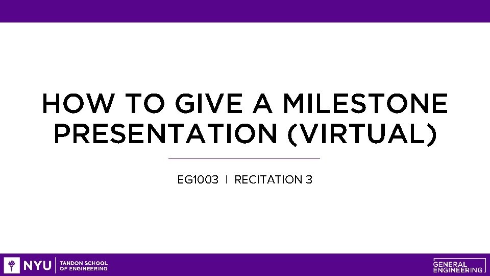 HOW TO GIVE A MILESTONE PRESENTATION (VIRTUAL) EG 1003 | RECITATION 3 