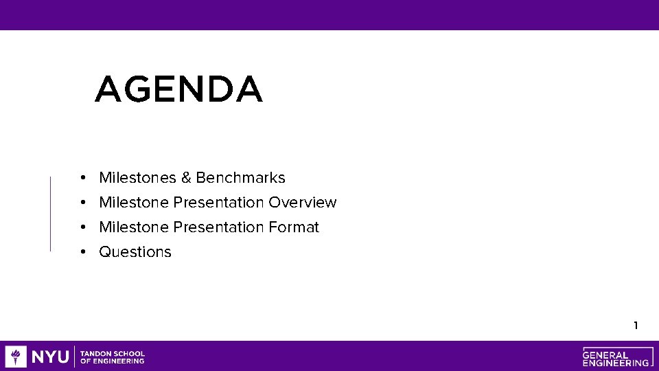 AGENDA • • Milestones & Benchmarks Milestone Presentation Overview Milestone Presentation Format Questions 1