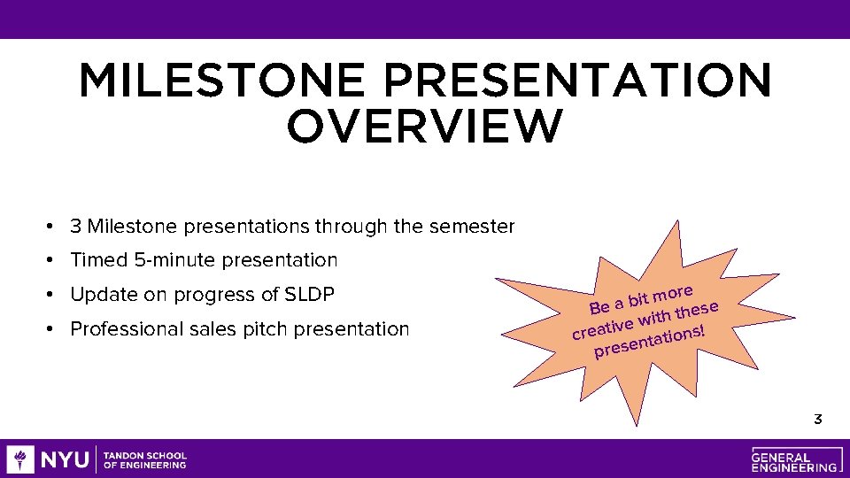 MILESTONE PRESENTATION OVERVIEW • 3 Milestone presentations through the semester • Timed 5 -minute