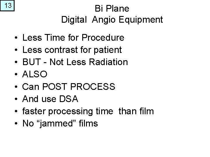 13 Bi Plane Digital Angio Equipment • • Less Time for Procedure Less contrast