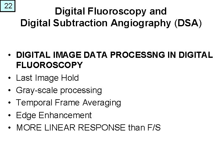 22 Digital Fluoroscopy and Digital Subtraction Angiography (DSA) • DIGITAL IMAGE DATA PROCESSNG IN