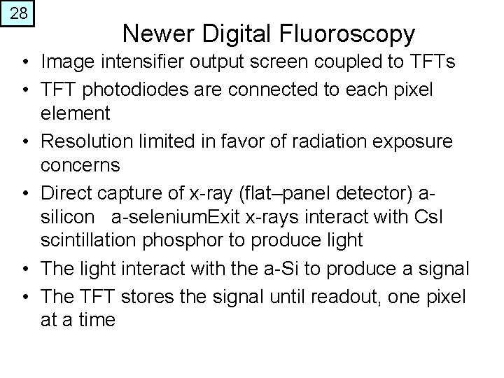 28 Newer Digital Fluoroscopy • Image intensifier output screen coupled to TFTs • TFT