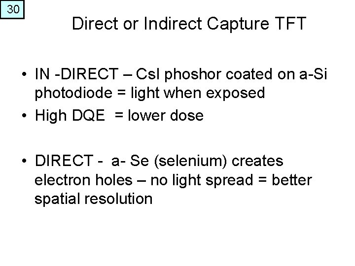 30 Direct or Indirect Capture TFT • IN -DIRECT – Cs. I phoshor coated