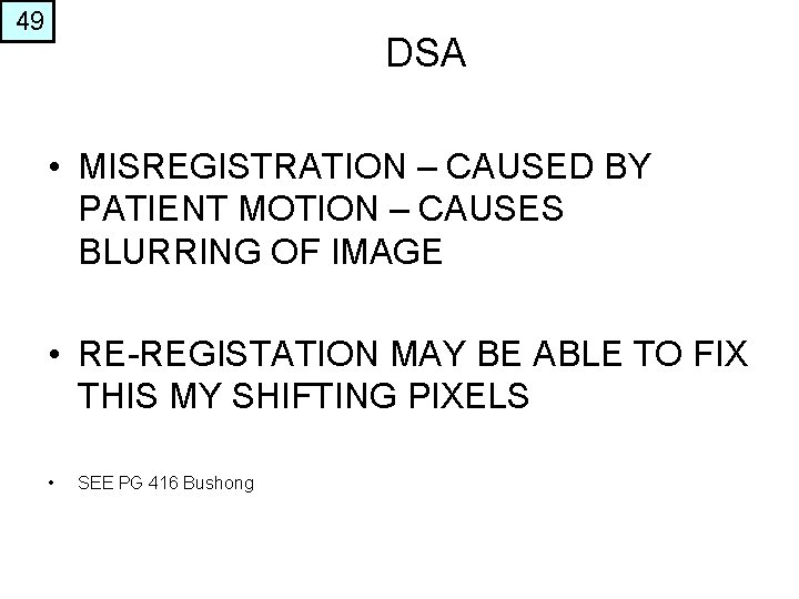 49 DSA • MISREGISTRATION – CAUSED BY PATIENT MOTION – CAUSES BLURRING OF IMAGE