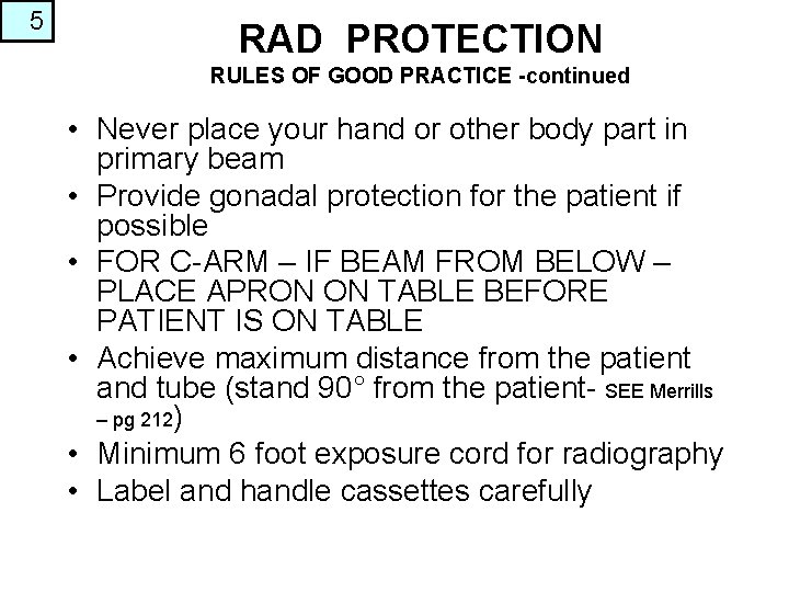 5 RAD PROTECTION RULES OF GOOD PRACTICE -continued • Never place your hand or
