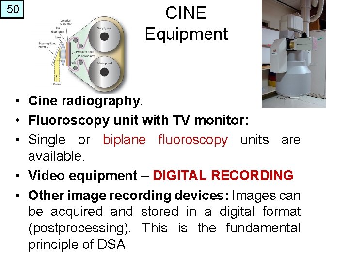 50 CINE Equipment • Cine radiography. • Fluoroscopy unit with TV monitor: • Single