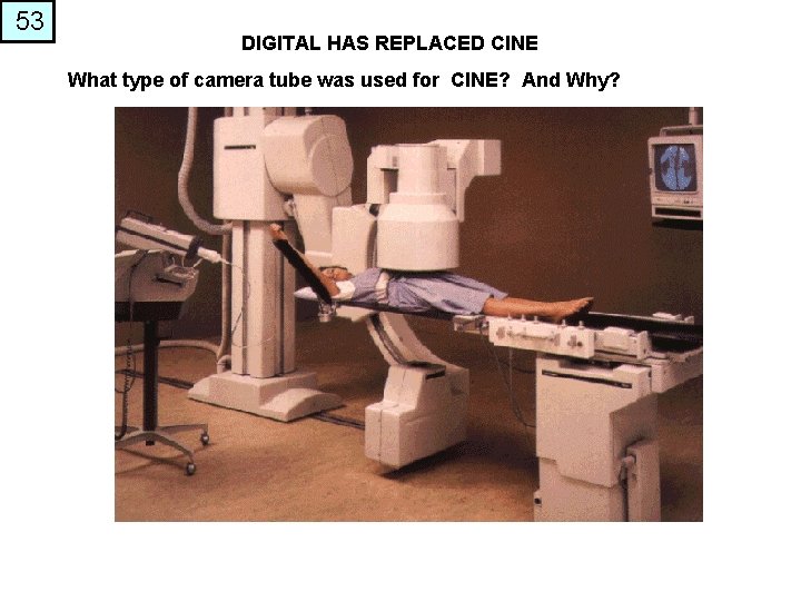 53 DIGITAL HAS REPLACED CINE What type of camera tube was used for CINE?