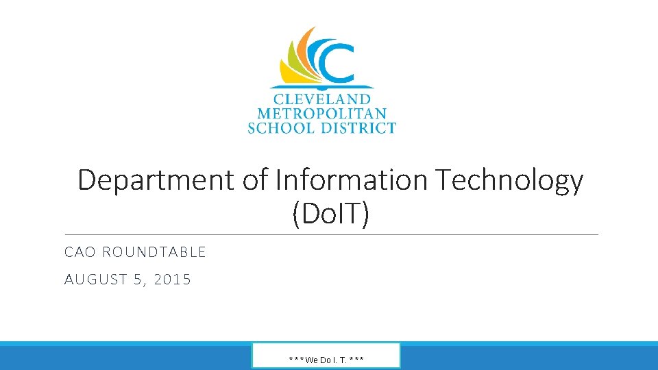 Department of Information Technology (Do. IT) CAO ROUNDTABLE AUGUST 5, 2015 * * *