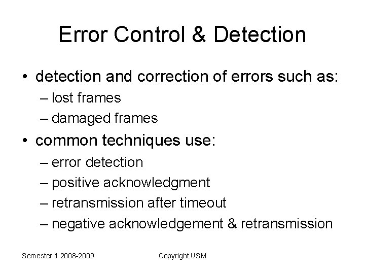 Error Control & Detection • detection and correction of errors such as: – lost