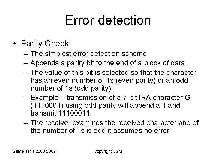 Error detection • Parity Check – The simplest error detection scheme – Appends a