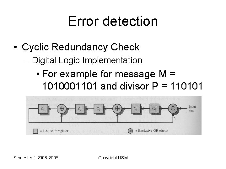 Error detection • Cyclic Redundancy Check – Digital Logic Implementation • For example for