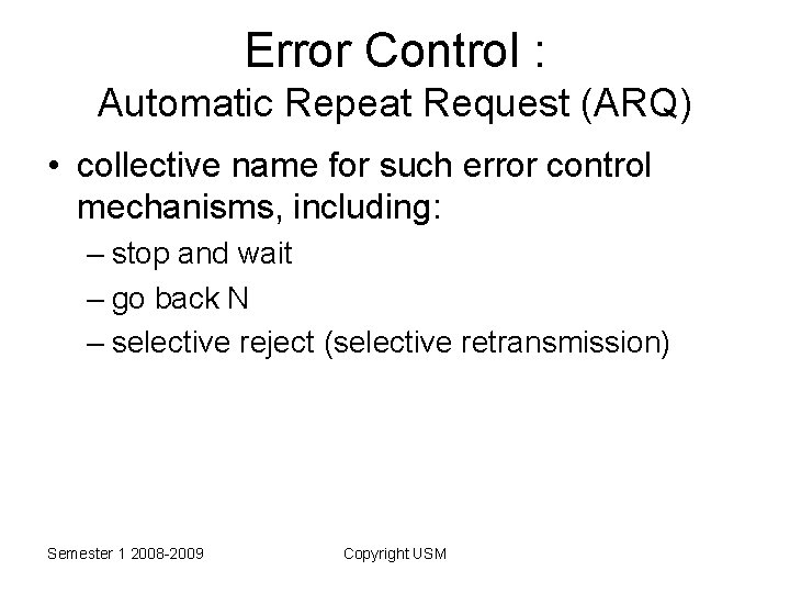 Error Control : Automatic Repeat Request (ARQ) • collective name for such error control