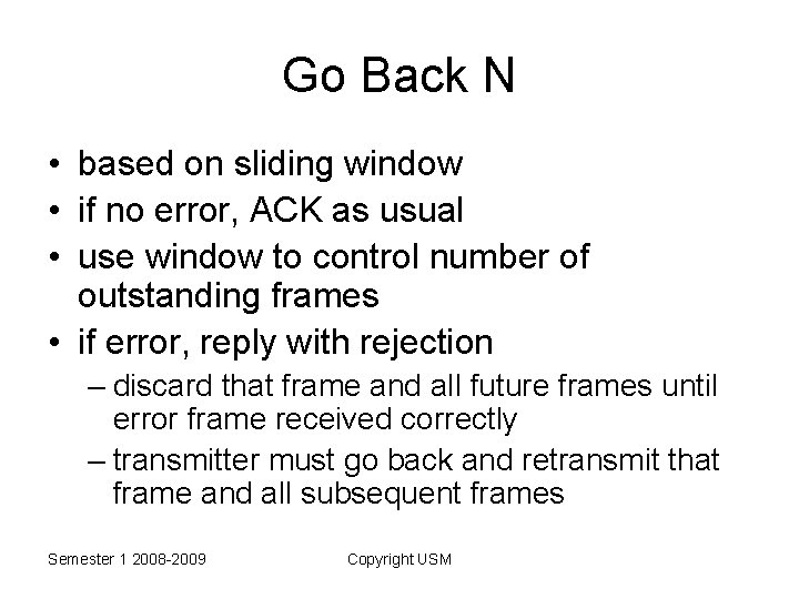 Go Back N • based on sliding window • if no error, ACK as