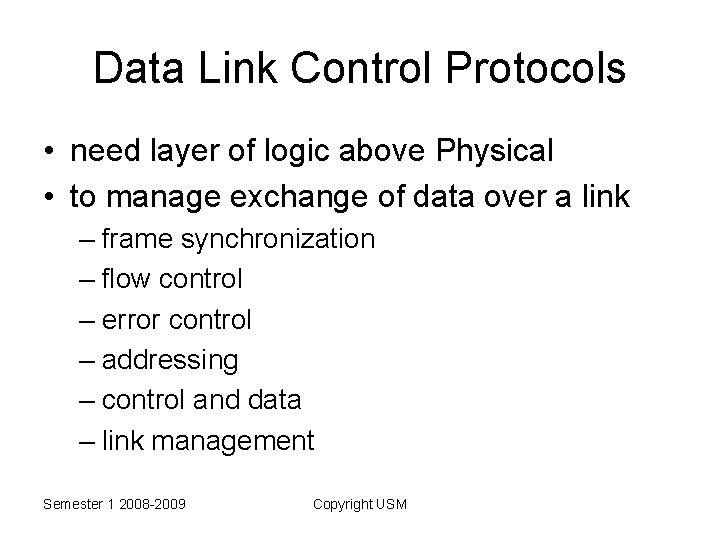 Data Link Control Protocols • need layer of logic above Physical • to manage