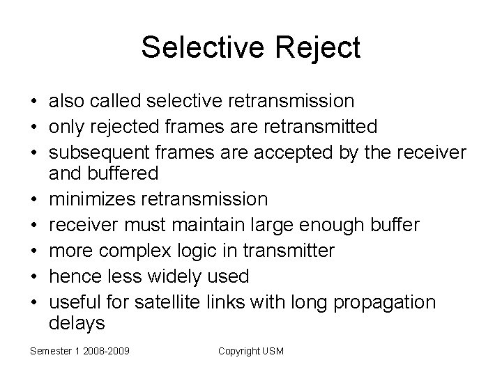 Selective Reject • also called selective retransmission • only rejected frames are retransmitted •