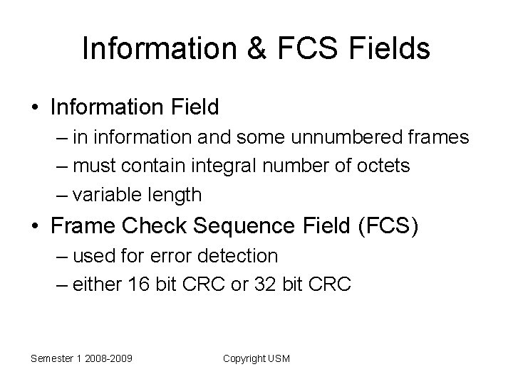 Information & FCS Fields • Information Field – in information and some unnumbered frames